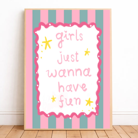 Girls just wanna have fun print